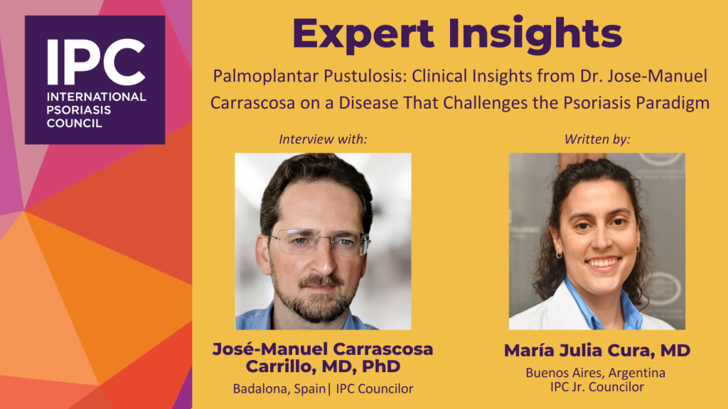 Expert Insights event by International Psoriasis Council featuring Dr. José-Manuel Carrascosa Carrillo and Dr. María Julia Cura, discussing psoriasis and palmoplantar pustulosis challenges, with portraits of both doctors.